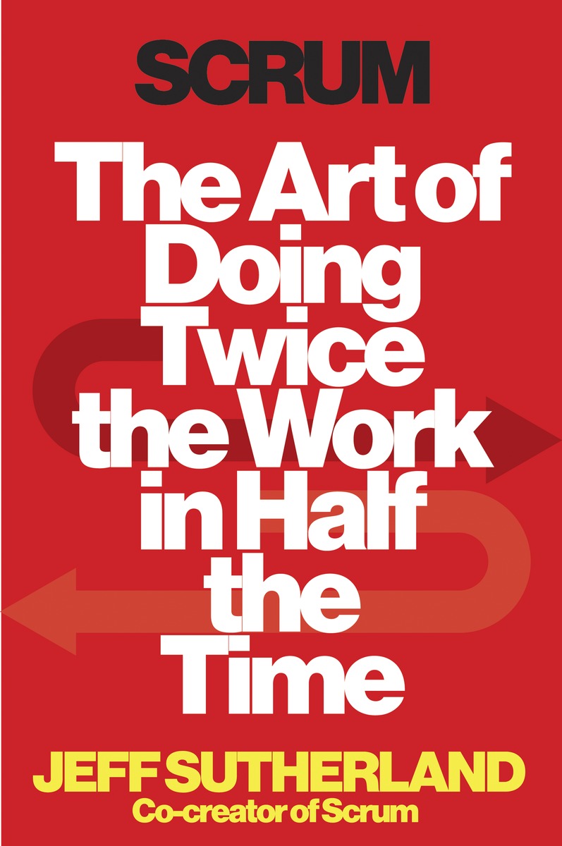 Scrum The Art of Doing Twice the Work in Half the Time