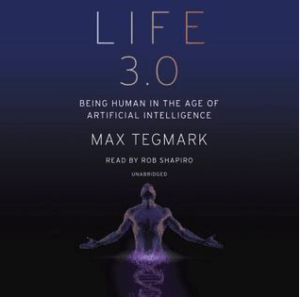 Book Cover Life 3.0, Being Human in the Era of Artificial Intelligence, by Max Tegmark