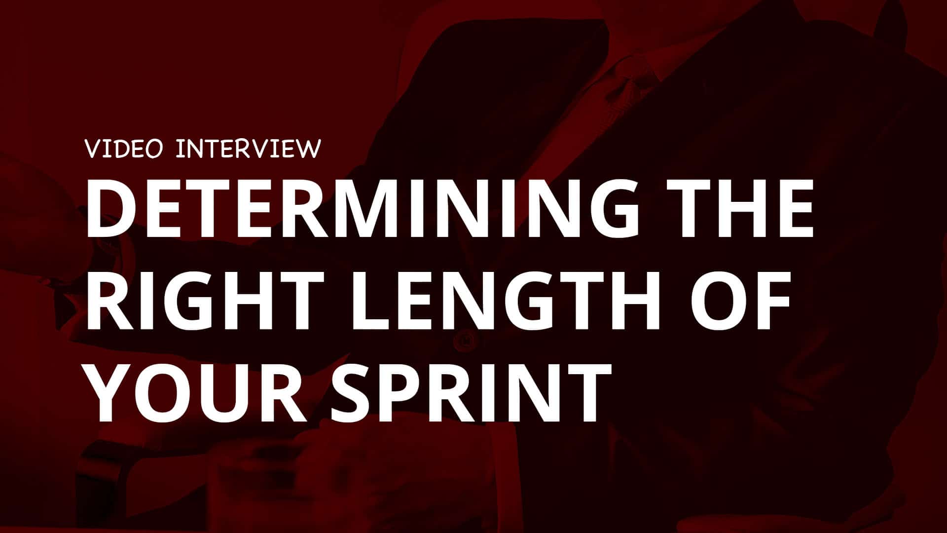 Determining The Right Length Of Your Sprint