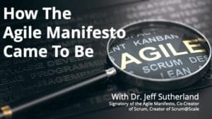 How The Agile Manifesto Came To Be With Dr. Jeff Sutherland