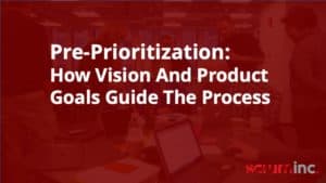 Title slide that reads Pre-prioritization: How Vision and Product Goals Guide The Process
